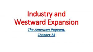 Industry and Westward Expansion The American Pageant Chapter