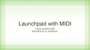 Launchpad with MIDI TAHA SHASHTARI MAHMOUD ALSHAKAA Whats