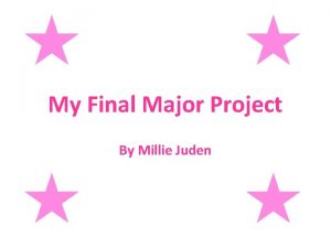 My Final Major Project By Millie Juden Rationale