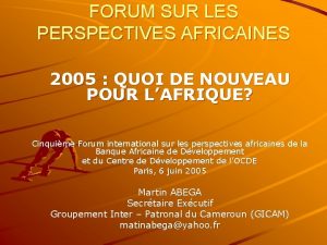 FORUM SUR LES PERSPECTIVES AFRICAINES 2005 QUOI DE