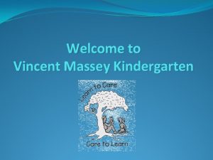 Welcome to Vincent Massey Kindergarten Vincent Massey School