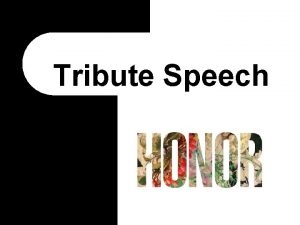 Tribute Speech What are Tribute Speeches l Tribute