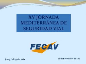 XV JORNADA MEDITERRNEA DE SEGURIDAD VIAL Josep Gallego