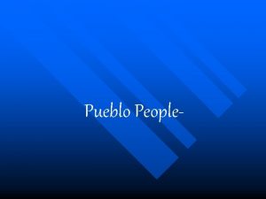 Pueblo People I Pueblo people 1400spresent day Native