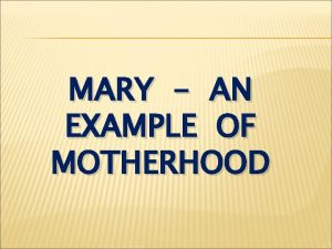 MARY AN EXAMPLE OF MOTHERHOOD Luke 1 26