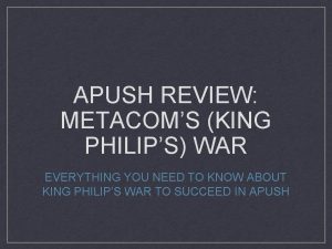 APUSH REVIEW METACOMS KING PHILIPS WAR EVERYTHING YOU