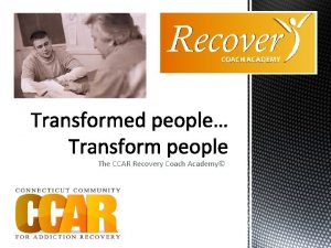 The CCAR Recovery Coach Academy It is important