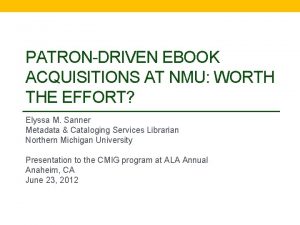 PATRONDRIVEN EBOOK ACQUISITIONS AT NMU WORTH THE EFFORT