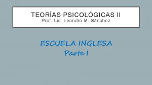 TEORAS PSICOLGICAS II Prof Lic Leandro M Snchez