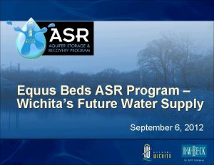 Equus Beds ASR Program Wichitas Future Water Supply