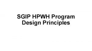 SGIP HPWH Program Design Principles Developed with input