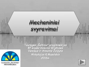 Mechaniniai svyravimai Taurags altinio progimnazijos 8 f klass