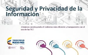 Seguridad y Privacidad de la Informacin Estamos construyendo