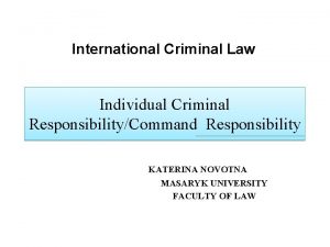 International Criminal Law Individual Criminal ResponsibilityCommand Responsibility KATERINA