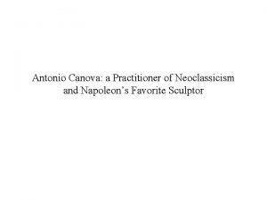 Antonio Canova a Practitioner of Neoclassicism and Napoleons