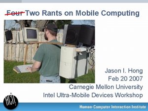 Four Two Rants on Mobile Computing Jason I