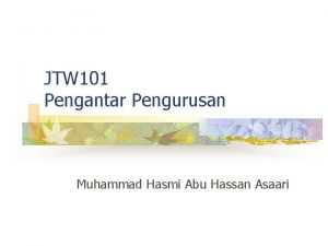 JTW 101 Pengantar Pengurusan Muhammad Hasmi Abu Hassan