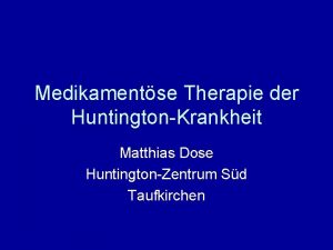 Medikamentse Therapie der HuntingtonKrankheit Matthias Dose HuntingtonZentrum Sd