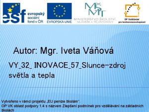 Autor Mgr Iveta Vov VY32 INOVACE57Sluncezdroj svtla a