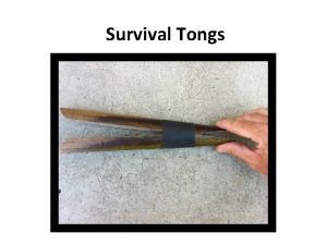 Survival Tongs What are tongs Tongs are forceps