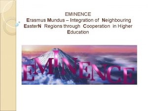 EMINENCE Erasmus Mundus Integration of Neighbouring Easter N