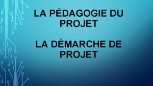 LA PDAGOGIE DU PROJET LA DMARCHE DE PROJET