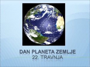 Dan planeta Zemlje Earth Day obiljeava se 22