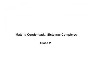 Materia Condensada Sistemas Complejos Clase 2 Gerald Burns