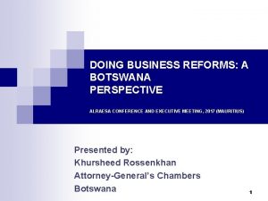 DOING BUSINESS REFORMS A BOTSWANA PERSPECTIVE ALRAESA CONFERENCE