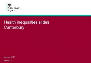 Health inequalities slides Canterbury January 2020 Version 1