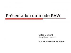 Prsentation du mode RAW Gilles Clment clemgillclubinternet fr