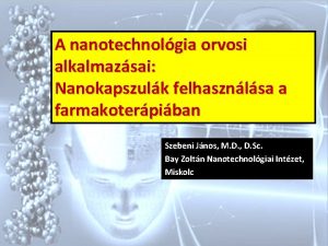 A nanotechnolgia orvosi alkalmazsai Nanokapszulk felhasznlsa a farmakoterpiban