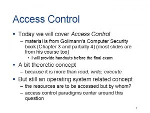 Access Control Today we will cover Access Control