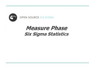 Measure Phase Six Sigma Statistics Six Sigma Statistics