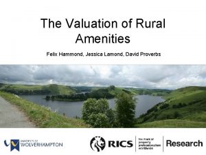 The Valuation of Rural Amenities Felix Hammond Jessica