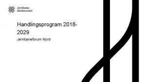 Handlingsprogram 20182029 Jernbaneforum Nord Jernbanedirektoratet skal srge for