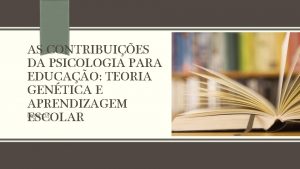 AS CONTRIBUIES DA PSICOLOGIA PARA EDUCAO TEORIA GENTICA