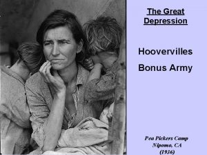 The Great Depression Hoovervilles Bonus Army Pea Pickers