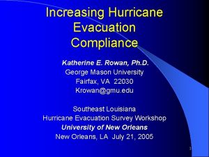 Increasing Hurricane Evacuation Compliance Katherine E Rowan Ph