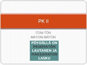 PK II TONTN MATONMTN TONTN MATONMTN johtimet jotka