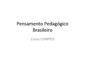Pensamento Pedaggico Brasileiro Curso COMPED Principais correntes e