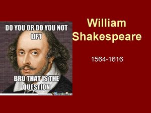 William Shakespeare 1564 1616 William Shakespeare Early years