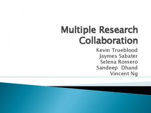 Multiple Research Collaboration Kevin Trueblood Jaymes Sabater Selena