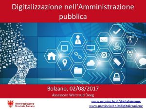 Digitalizzazione nellAmministrazione pubblica Bolzano 02082017 Assessora Waltraud Deeg