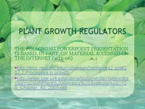 PLANT GROWTH REGULATORS THE FOLLOWING POWERPOINT PRESENTATION IS