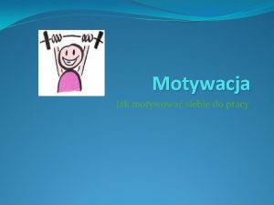 Motywacja Jak motywowa siebie do pracy Czym jest