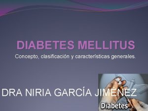 DIABETES MELLITUS Concepto clasificacin y caractersticas generales DRA