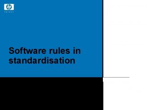 Software rules in standardisation Dave Penkler CTO HP