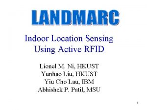 Indoor Location Sensing Using Active RFID Lionel M