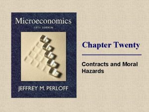 Chapter Twenty Contracts and Moral Hazards Topics PrincipalAgent